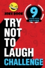 The Try Not to Laugh Challenge - 9 Year Old Edition : A Hilarious and Interactive Joke Book Toy Game for Kids - Silly One-Liners, Knock Knock Jokes, and More for Boys and Girls Age Nine - Book