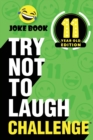 The Try Not to Laugh Challenge - 11 Year Old Edition : A Hilarious and Interactive Joke Book Toy Game for Kids - Silly One-Liners, Knock Knock Jokes, and More for Boys and Girls Age Eleven - Book