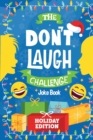 The Don't Laugh Challenge - Holiday Edition : A Hilarious Children's Joke Book Game for Christmas - Knock Knock Jokes, Silly One-Liners, and More for Kids, Boys, and Girls Age 6, 7, 8, 9, 10, 11, and - Book