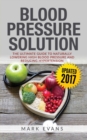 Blood Pressure : Blood Pressure Solution: The Ultimate Guide to Naturally Lowering High Blood Pressure and Reducing Hypertension (Blood Pressure Series Book 1) - Book