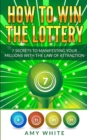 How to Win the Lottery : 7 Secrets to Manifesting Your Millions With the Law of Attraction (Volume 1) - Book