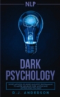 nlp : Dark Psychology - Secret Methods of Neuro Linguistic Programming to Master Influence Over Anyone and Getting What You Want (Persuasion, How to Analyze People) - Book