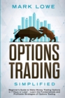Options Trading : Simplified - Beginner's Guide to Make Money Trading Options in 7 Days or Less! - Learn the Fundamentals and Profitable Strategies of Options Trading - Book