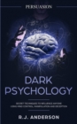 Persuasion : Dark Psychology - Secret Techniques To Influence Anyone Using Mind Control, Manipulation And Deception (Persuasion, Influence, NLP) (Dark Psychology Series) (Volume 1) - Book