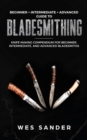 Bladesmithing : Beginner + Intermediate + Advanced Guide to Bladesmithing: Knife Making Compendium for Beginner, Intermediate, and Advanced Bladesmiths - Book