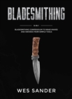 Bladesmithing : 8-in-1 Bladesmithing Compendium to Make Knives and Swords From Simple Tools - Book