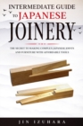 Intermediate Guide to Japanese Joinery : The Secret to Making Complex Japanese Joints and Furniture Using Affordable Tools - Book