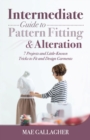 Intermediate Guide to Pattern Fitting and Alteration : 7 Projects and Little-Known Tricks to Fit and Design Garments - Book