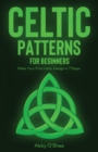 Celtic Patterns for Beginners : Make Your First Celtic Design in 7 Steps - Book