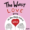 The Worst Love Book in the Whole Entire World - Book