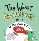 The Worst Adventure Book in the Whole Entire World - Book