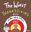 The Worst Thanksgiving Book in the Whole Entire World - Book