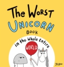 The Worst Unicorn Book in the Whole Entire World - Book