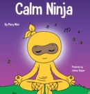 Calm Ninja : A Children's Book About Calming Your Anxiety Featuring the Calm Ninja Yoga Flow - Book