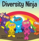 Diversity Ninja : An Anti-racist, Diverse Children's Book About Racism and Prejudice, and Practicing Inclusion, Diversity, and Equality - Book