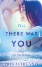 Till There Was You : The Thorntons Book 6 - Book