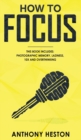 How to Focus : This Book Includes - Photographic Memory, Laziness, Overthinking and 10X - Book