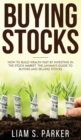 Buying Stocks : How to Build Wealth Fast by Investing in the Stock Market. The Layman's Guide to Buying and Selling Stocks. - Book