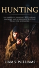 Hunting : The Complete Hunting, Butchering, Cooking and Wilderness Survival Guide for Beginners - Book