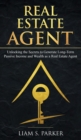 Real Estate Agent : Unlocking the Secrets to Generate Long-Term Passive Income and Wealth as a Real Estate Agent - Book