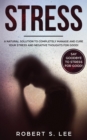 Stress : A Natural Solution to Completely Manage and Cure your Stress and Negative Thoughts for Good! - Book