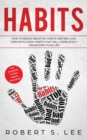Habits : How to Break Negative Habits and Replace them with Good Habits That Will Completely Transform your Life - Book
