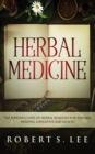 Herbal Medicine : The Powerful Uses of Herbal Remedies for Natural Healing, Longevity and Health - Book