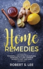 Home Remedies : Powerful and Effective Natural Remedies to Cure Common Ailments Fast and Easy - Book