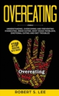 Overeating : Understanding, Overcoming and Preventing Overeating, Binge Eating, Body Image Problems, Emotional Eating and Diet Troubles - Book
