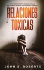 Relaciones Toxicas : Como Identificar y Escapar de las Relaciones Toxicas, Peligrosas y Daninas - Book