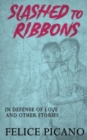 Slashed to Ribbons in Defense of Love and Other Stories - Book