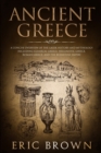 Ancient Greece : A Concise Overview of the Greek History and Mythology Including Classical Greece, Hellenistic Greece, Roman Greece and The Byzantine Empire - Book