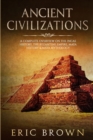 Ancient Civilizations : A Complete Overview On The Incas History, The Byzantine Empire, Maya History & Maya Mythology - Book