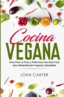 Cocina Vegana : Guia Paso a Paso y Deliciosas Recetas Para Una Alimentacion Vegana Saludable (Vegan Cooking Spanish Version) - Book