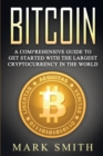 Bitcoin : A Comprehensive Guide To Get Started With the Largest Cryptocurrency in the World - Book