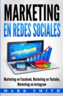 Marketing en Redes Sociales : Marketing en Facebook, Marketing en Youtube, Marketing en Instagram (Libro en Espanol/Social Media Marketing Book Spanish Version) - Book