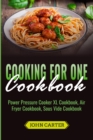 Cooking For One Cookbook : Power Pressure Cooker XL Cookbook, Air Fryer Cookbook, Sous Vide Cookbook - Book