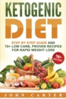 Ketogenic Diet : Step By Step Guide And 70+ Low Carb, Proven Recipes For Rapid Weight Loss - Book