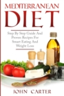 Mediterranean Diet : Step By Step Guide And Proven Recipes For Smart Eating And Weight Loss - Book