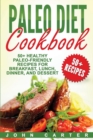 Paleo Diet Cookbook : 50+ Healthy Paleo-Friendly Recipes for Breakfast, Lunch, Dinner, and Dessert - Book