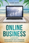 Online Business : 3 Manuscripts - Passive Income Ideas, Amazon FBA for Beginners, Affiliate Marketing - Book