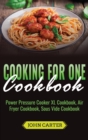 Cooking For One Cookbook : Power Pressure Cooker XL Cookbook, Air Fryer Cookbook, Sous Vide Cookbook - Book