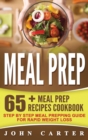 Meal Prep : 65+ Meal Prep Recipes Cookbook - Step By Step Meal Prepping Guide for Rapid Weight Loss - Book