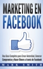 Marketing en Facebook : Una Guia Completa para Crear Autoridad, Generar Compromiso y Hacer Dinero a traves de Facebook (Libro en Espanol/Facebook Marketing Spanish Book Version) - Book