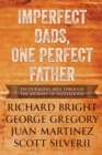 Imperfect Dads, One Perfect Father : Encouraging Men Through the Journey of Fatherhood. - Book