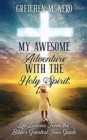 My Awesome Adventure With the Holy Spirit : Life Lessons From the Bible's Greatest Tour Guide - Book