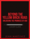 Beyond the Yellow Brick Road : Unlocking the Promises of God Leader Guide. - Book