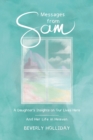 Messages from Sam : A Daughter's Insights on Our Lives Here - And Her Life in Heaven - Book