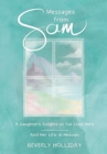 Messages from Sam : A Daughter's Insights on Our Lives Here - And Her Life in Heaven - Book