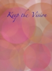 Keep the Vision : A 90-Day Planner & Daily Goal Setting Journal - Book